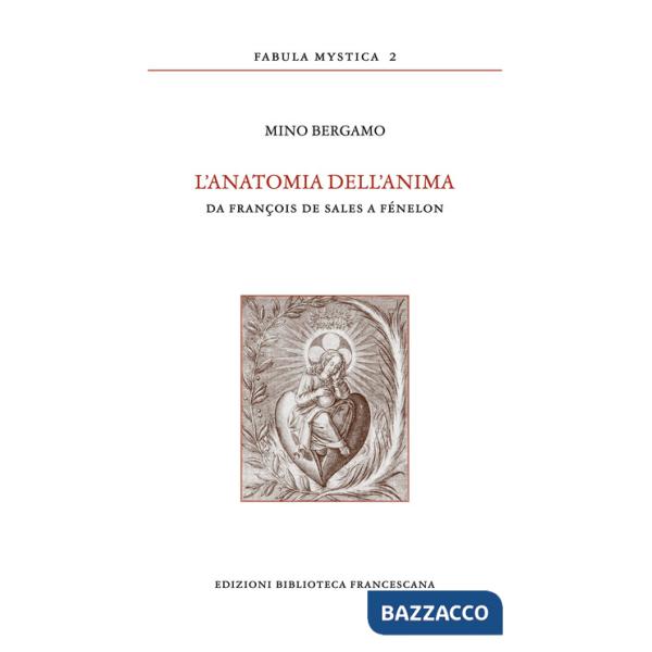 Anatomia dell'anima. Da François de Sales a Fénelon (L')