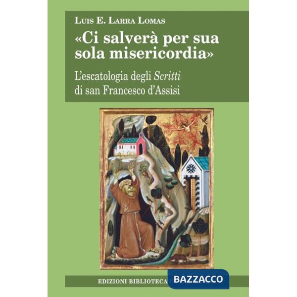 «Ci salverà per sua sola misericordia». L'escatologia degli Scritti di san Francesco d'Assisi