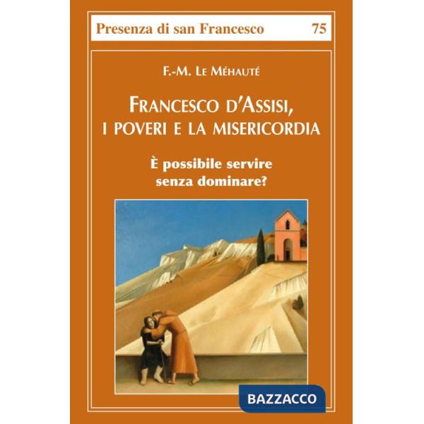 Francesco d'Assisi, i poveri e la misericordia. È possibile servire senza dominare?