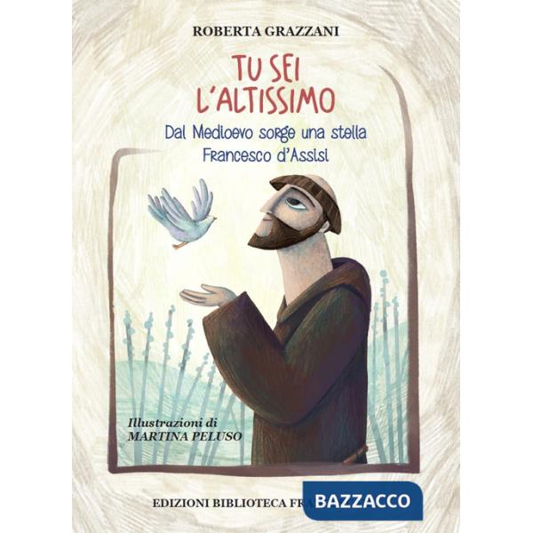 Tu sei l'Altissimo. Dal Medioevo sorge una stella Francesco d'Assisi