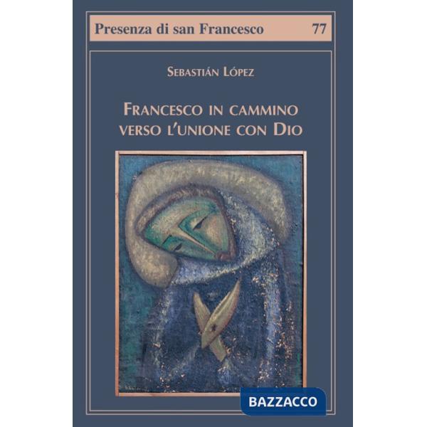 Francesco in cammino verso l'unione con Dio