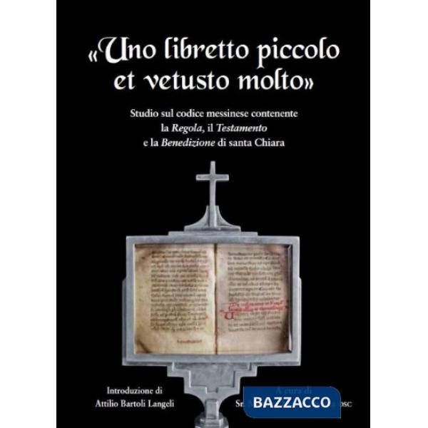 «Un libretto piccolo et vetusto molto». Studio sul codice messinese contenente la Regola e il Testamento di santa Chiara d'Assis