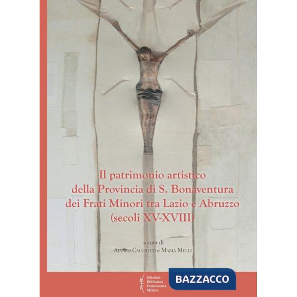 Patrimonio artistico della provincia di S. Bonaventura dei Frati Minori (Il)