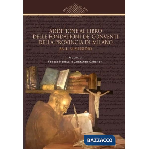 Additione al libro delle fondationi de conventi della Prov. di Milano