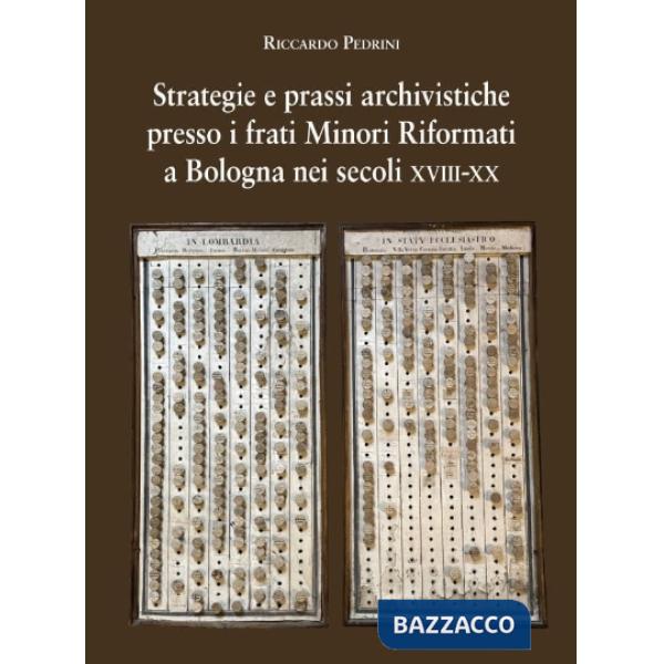 Strategie e prassi archivistiche presso i frati Minori Riformati a Bologna nei secoli XVIII-XX