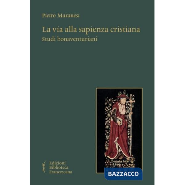 Via alla sapienza cristiana. Studi bonaventuriani (La)