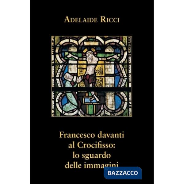 Francesco davanti al crocifisso: lo sguardo delle immagini