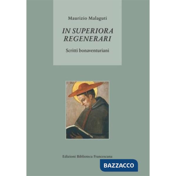 «In superiora regenerari» Scritti bonaventuriani