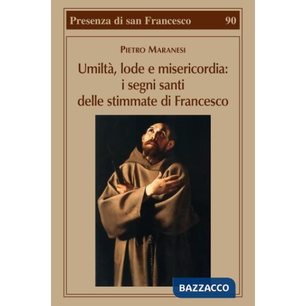 Umiltà, lode, misericordia. I segni santi delle stimmate di Francesco