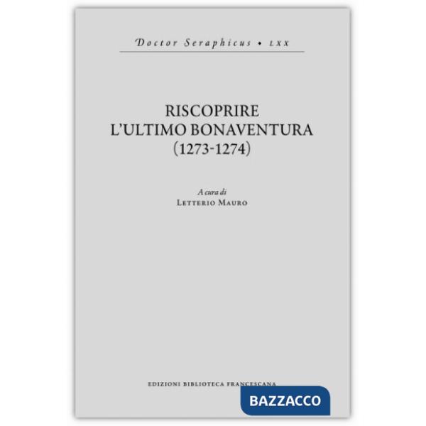 Riscoprire l'ultimo Bonaventura (1273-1274)