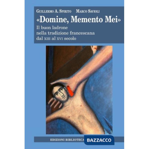 «Domine, memento mei». Il buon ladrone nella tradizione francescana dal XIII al XVI secolo