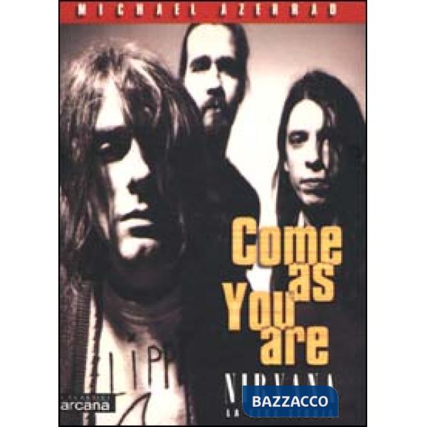 Come as you are. Nirvana. La vera storia