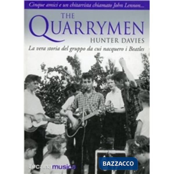 Quarrymen. La vera storia del gruppo da cui nacquero i Beatles (The)