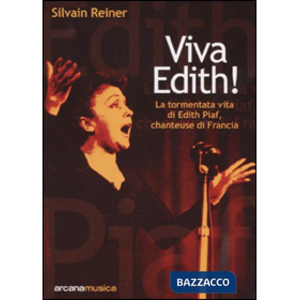 Viva Edith! La tormentata vita di Edith Piaf, chanteuse di Francia