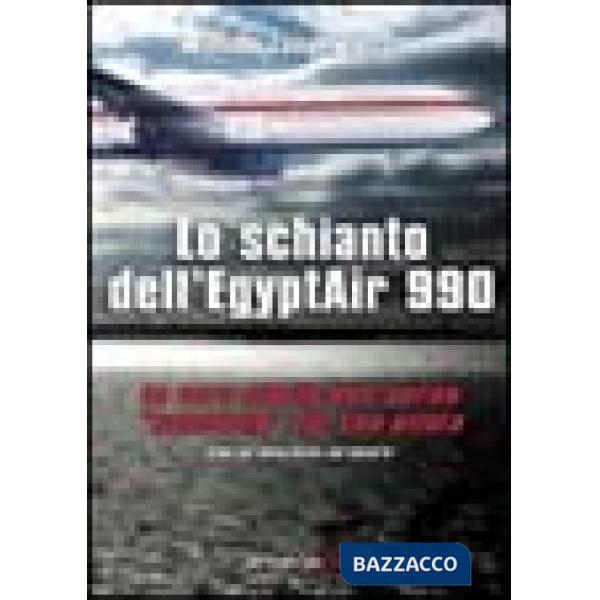 Schianto dell'Egyptair 990. La vera storia dell'aereo «suicidato» dal suo pilota (Lo)