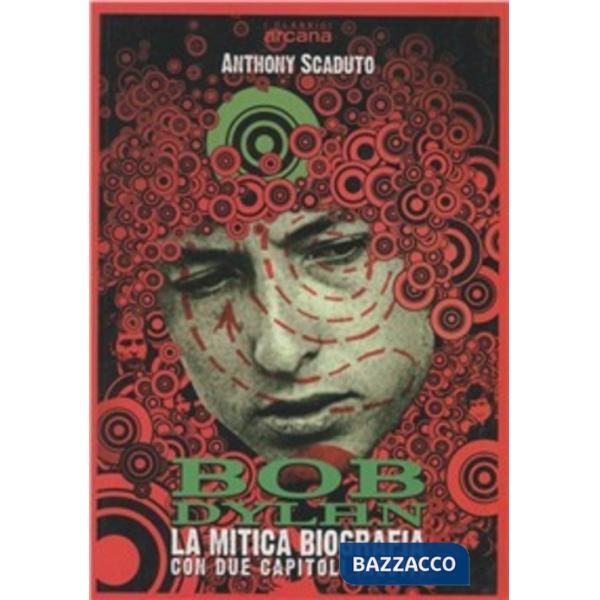 Bob Dylan. La mitica biografia con due capitoli inediti