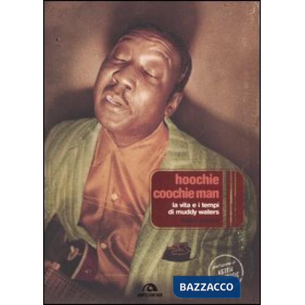 Hoochie Coochie Man. La vita e i tempi di Muddy Waters
