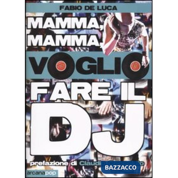 Mamma, mamma, voglio fare il dj