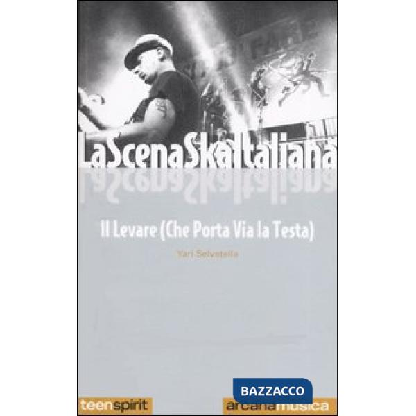 Scena Ska italiana. Il levare che porta via la testa (La)