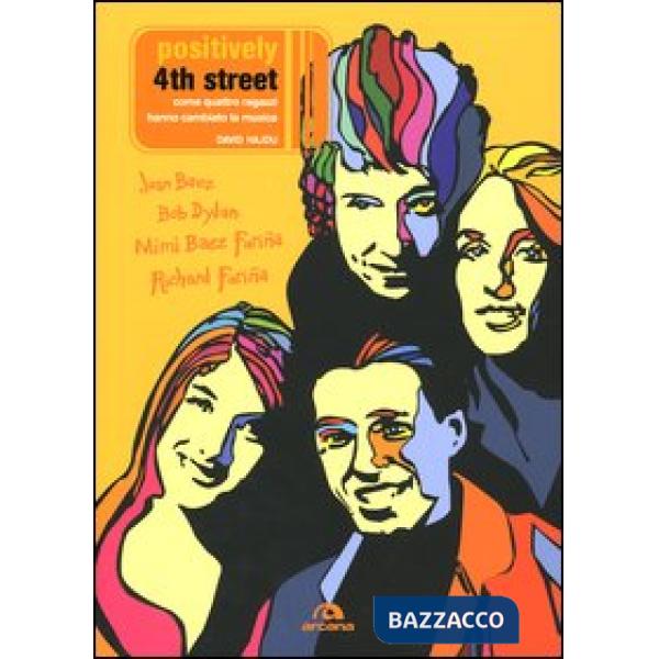 Positively 4th Street. Come quattro ragazzi hanno cambiato la musica. Joan Baez,