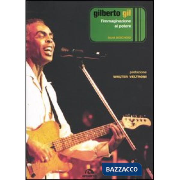 Gilberto Gil. L'immaginazione al potere