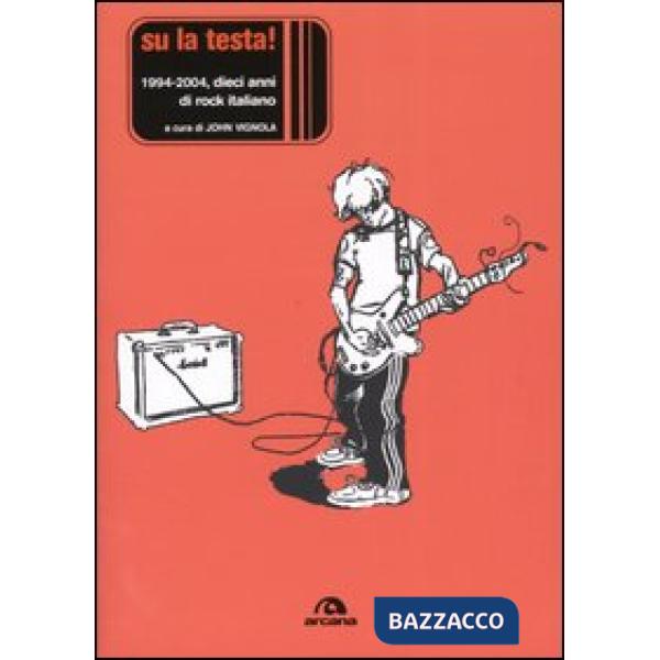 Su la testa! 1994-2004, dieci anni di rock italiano