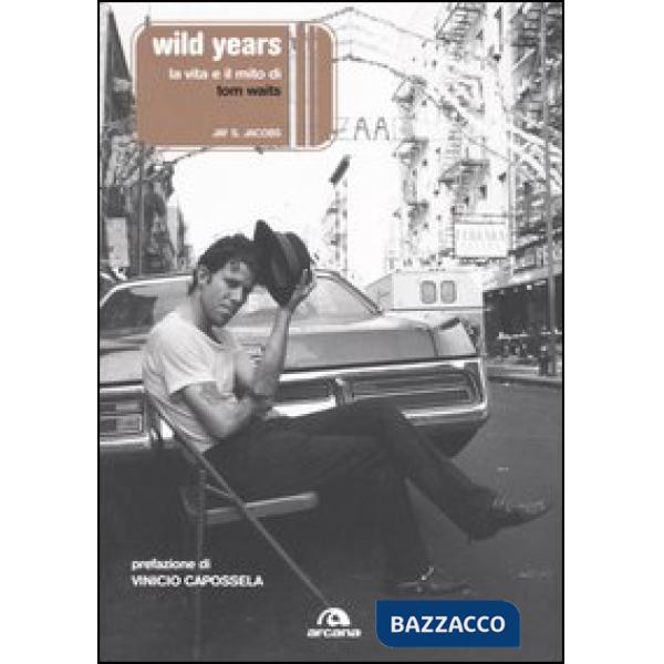 Wild years. La musica e il mito di Tom Waits