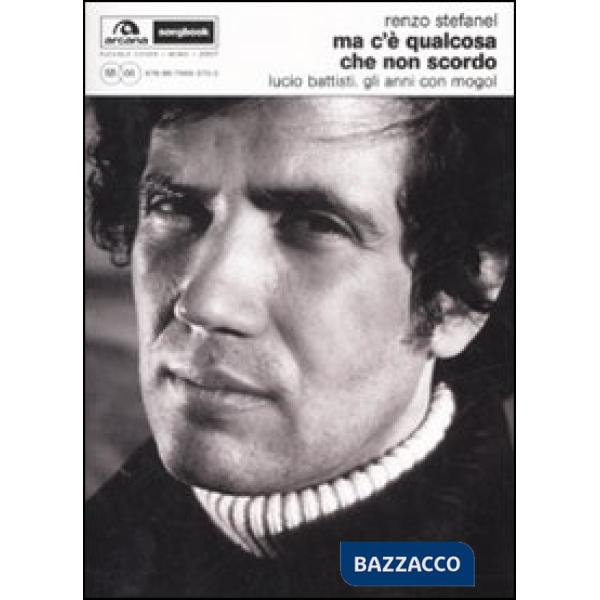 Ma c'è qualcosa che non scordo. Lucio Battisti. Gli anni con Mogol