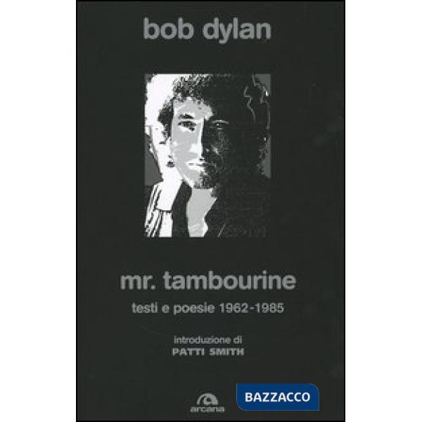 Mr. Tambourine. Testi e poesie 1962-1985