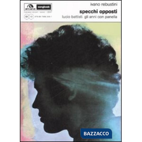 Specchi opposti. Lucio Battisti. Gli anni con Panella