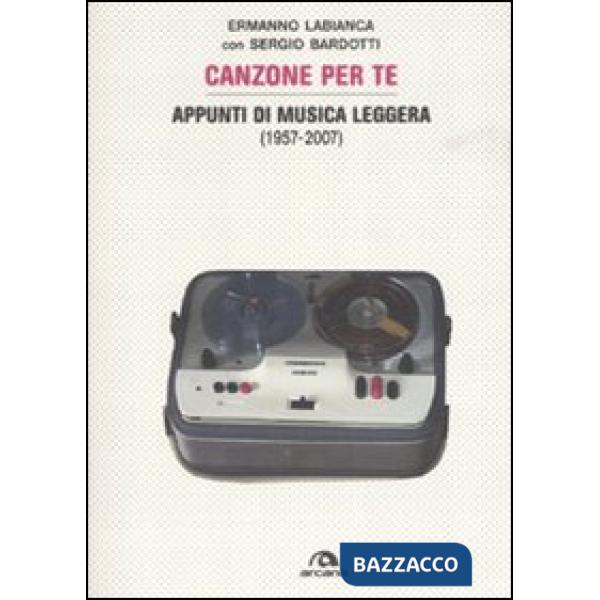 Canzoni per te. Appunti di musica leggera (1957-2007). Ediz. illustrata