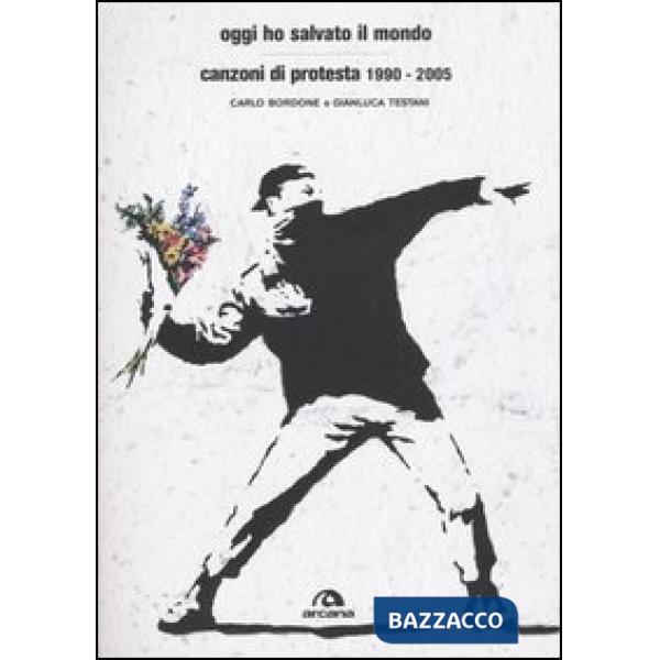 Oggi ho salvato il mondo. Canzoni di protesta 1990-2005