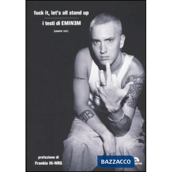 Fuck it, let's all stand up. I testi di Eminem