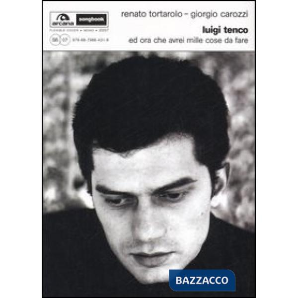 Luigi Tenco. Ed ora che avrei mille cose da fare