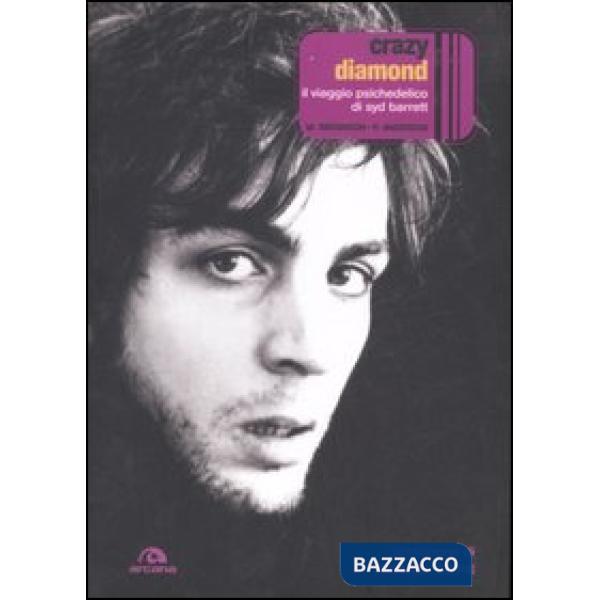 Crazy diamond. Il viaggio psichedelico di Syd Barrett