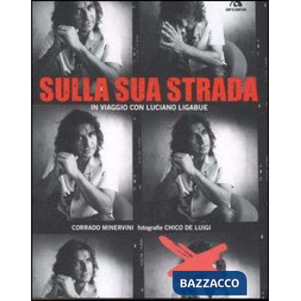 Sulla sua strada. In viaggio con Luciano Ligabue. Ediz. illustrata