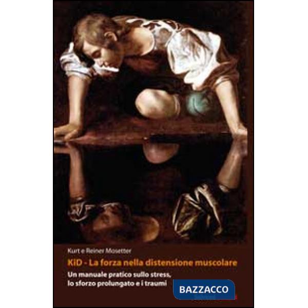 Kid, la forza nella distensione muscolare. Un manuale pratico sullo stress, lo sforzo prolungato e i traumi