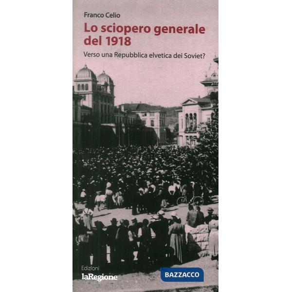 Sciopero generale del 1918. Verso la Repubblica elvetica dei Soviet? (Lo)