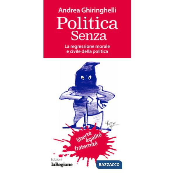 Politica senza. La regressione morale e civile della politica