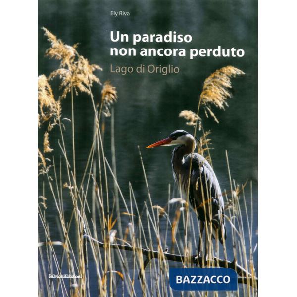 Paradiso non ancora perduto. Lago di Origlio. Ediz. illustrata (Un)