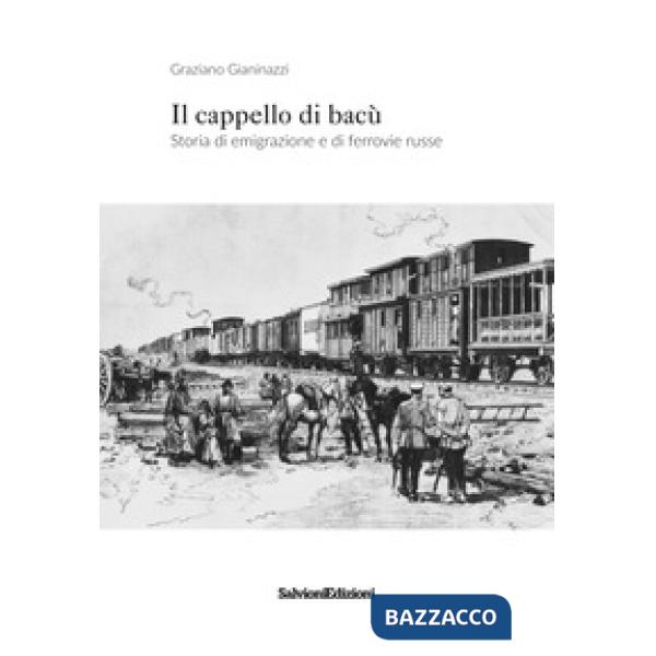 Cappello di bacù. Storia di emigrazione e ferrovie russe (Il)