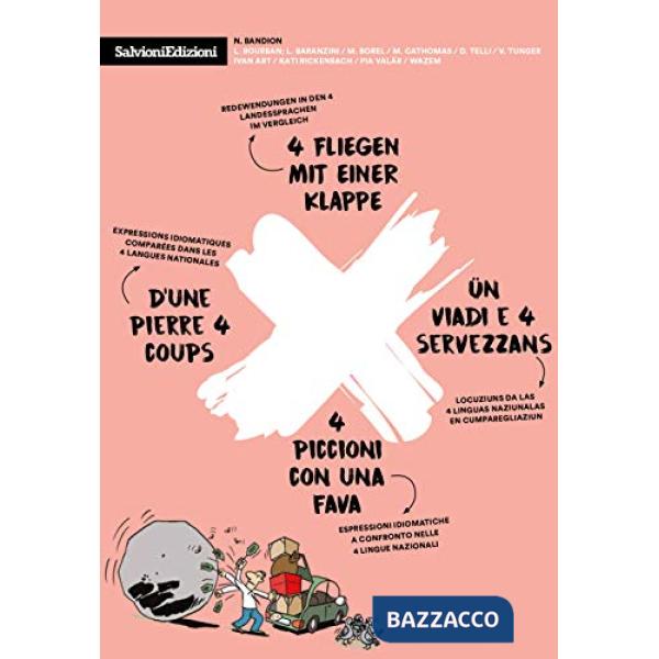 4 piccioni con una fava-4 Fliegen mit einer Klappe-D'une pierre 4 coups-Ün viadi e 4 servezzans. Espressioni idiomatiche a confr