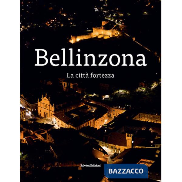 Bellinzona. La città fortezza