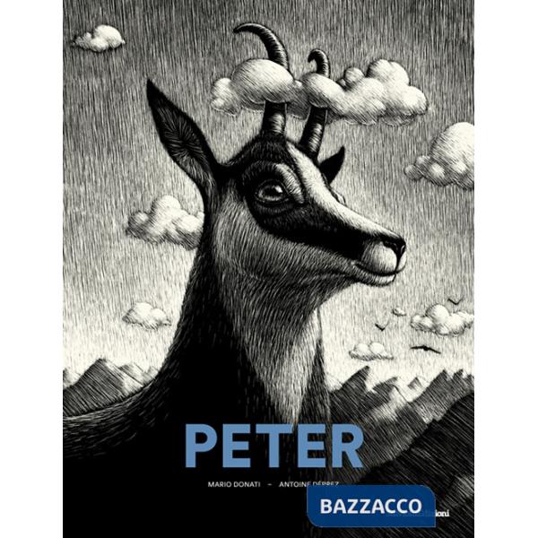 Peter. Storia di un camoscio della Vallemaggia. Ediz. illustrata