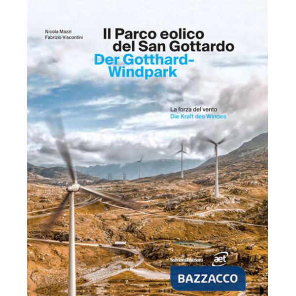 Parco eolico del San Gottardo. La forza del vento. Ediz. italiana e tedesca (Il)
