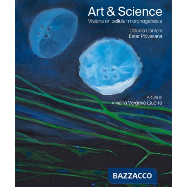 Art & science. Visions on cellular morphogenesis. Ediz. italiana e inglese