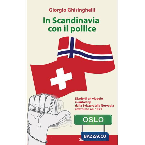 In Scandinavia con il pollice. Diario di un viaggio in autostop dalla Svizzera alla Norvegia effettuato nel 1971