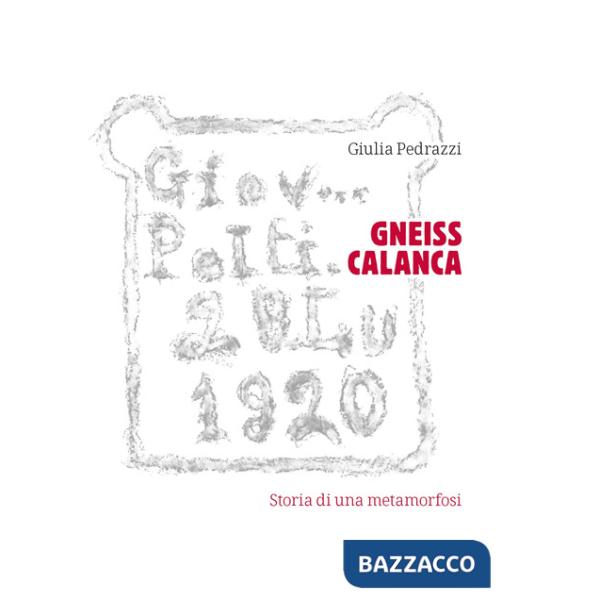 Gneiss Calanca. Storia di una metamorfosi