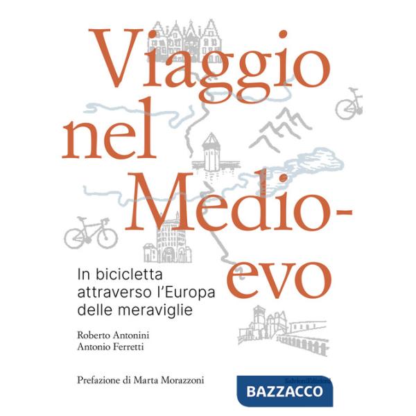 Viaggio nel Medioevo. In bicicletta attraverso l'Europa delle meraviglie