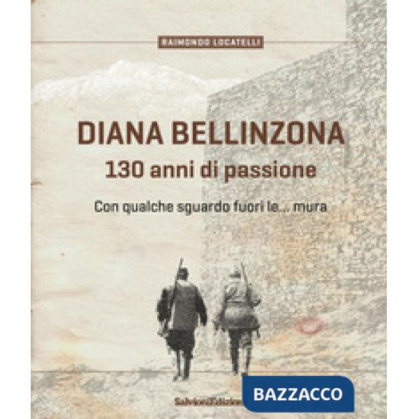 Diana Bellinzona. 130 anni di passione